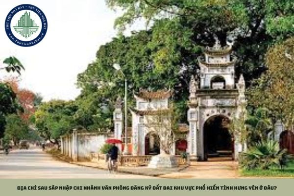 Địa chỉ sau sáp nhập chi nhánh văn phòng đăng ký đất đai khu vực Phố Hiến tỉnh Hưng Yên ở đâu?