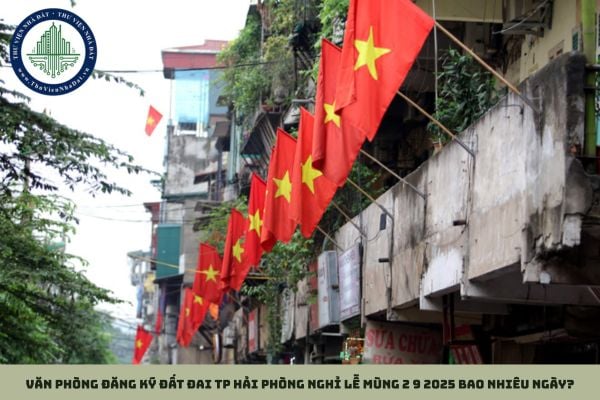 Văn phòng đăng ký đất đai TP Hải Phòng nghỉ lễ mùng 2 9 2025 bao nhiêu ngày?