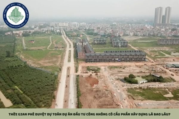Thời gian phê duyệt dự toán dự án đầu tư công không có cấu phần xây dựng là bao lâu?