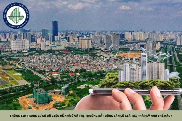 Thông tin trong cơ sở dữ liệu về nhà ở và thị trường bất động sản có giá trị pháp lý như thế nào?
