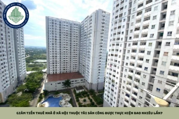 Giảm tiền thuê nhà ở xã hội thuộc tài sản công được thực hiện bao nhiêu lần? (Hình từ Internet)