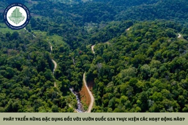 Phát triển rừng đặc dụng đối với vườn quốc gia thực hiện các hoạt động nào?