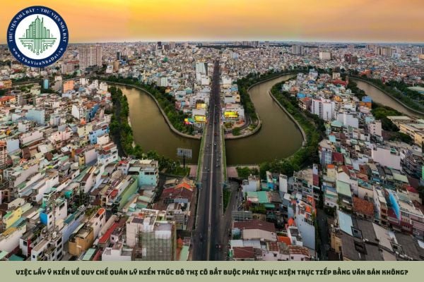 Việc lấy ý kiến về quy chế quản lý kiến trúc đô thị có bắt buộc phải thực hiện trực tiếp bằng văn bản không?