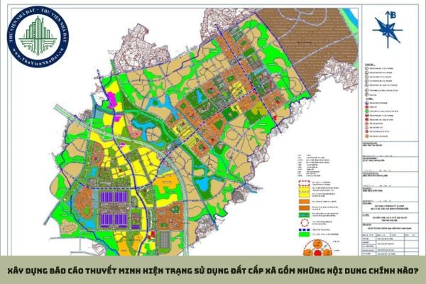 Xây dựng báo cáo thuyết minh hiện trạng sử dụng đất cấp xã gồm những nội dung chính nào?