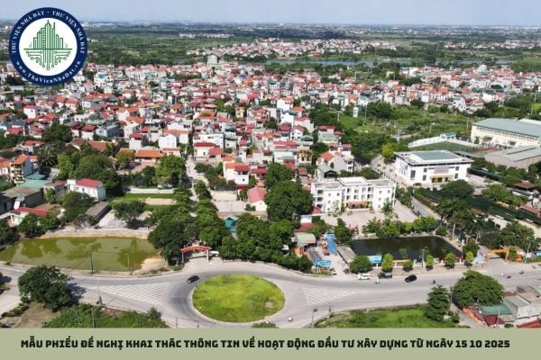 Mẫu phiếu đề nghị khai thác thông tin về hoạt động đầu tư xây dựng từ ngày 15 10 2025