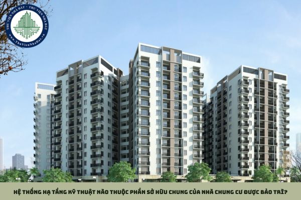 Hệ thống hạ tầng kỹ thuật nào thuộc phần sở hữu chung của nhà chung cư được bảo trì?