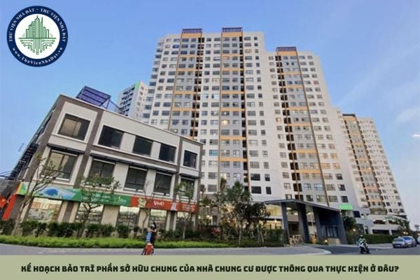 Kế hoạch bảo trì phần sở hữu chung của nhà chung cư được thông qua thực hiện ở đâu?