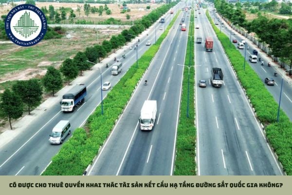 Có được cho thuê quyền khai thác tài sản kết cấu hạ tầng đường sắt quốc gia không?
