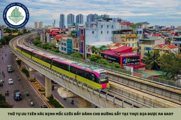 Thứ tự ưu tiên xác định mốc giới đất dành cho đường sắt tại thực địa được ra sao?