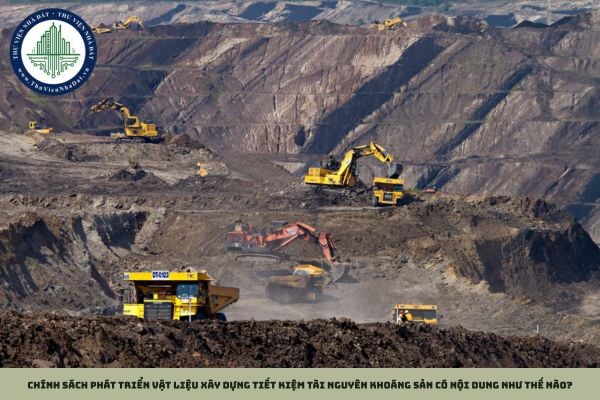Chính sách phát triển vật liệu xây dựng tiết kiệm tài nguyên khoáng sản có nội dung như thế nào?