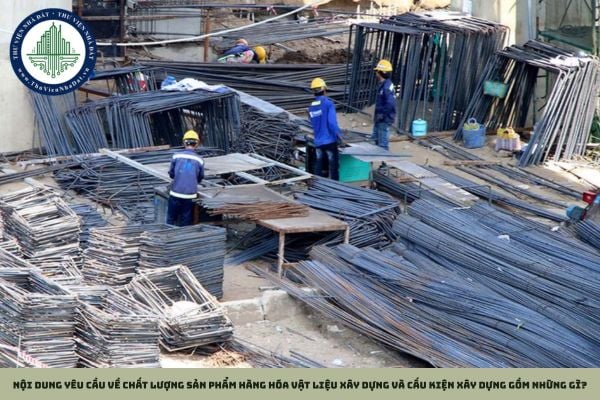 Nội dung yêu cầu về chất lượng sản phẩm hàng hóa vật liệu xây dựng và cấu kiện xây dựng gồm những gì?