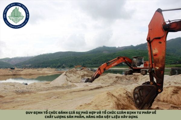 Quy định tổ chức đánh giá sự phù hợp và tổ chức giám định tư pháp về chất lượng sản phẩm, hàng hóa vật liệu xây dựng