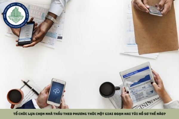 Tổ chức lựa chọn nhà thầu theo phương thức một giai đoạn hai túi hồ sơ thế nào?
