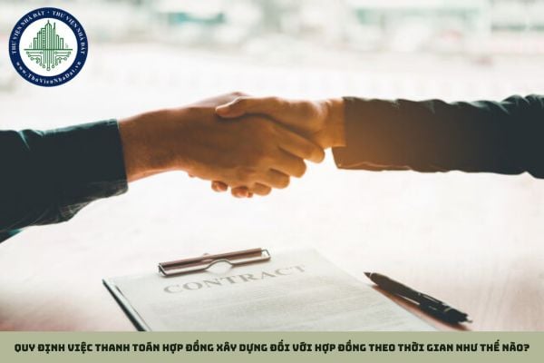 Quy định việc thanh toán hợp đồng xây dựng đối với hợp đồng theo thời gian như thế nào?