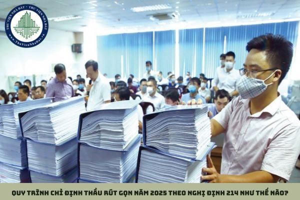 Quy trình chỉ định thầu rút gọn năm 2025 theo Nghị định 214 như thế nào?