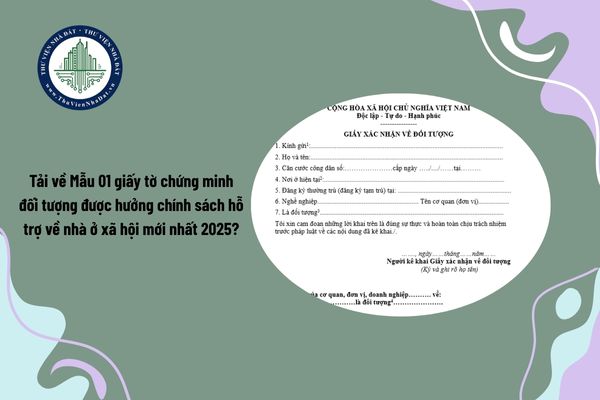 Tải về Mẫu 01 giấy tờ chứng minh đối tượng được hưởng chính sách hỗ trợ về nhà ở xã hội mới nhất 2025?