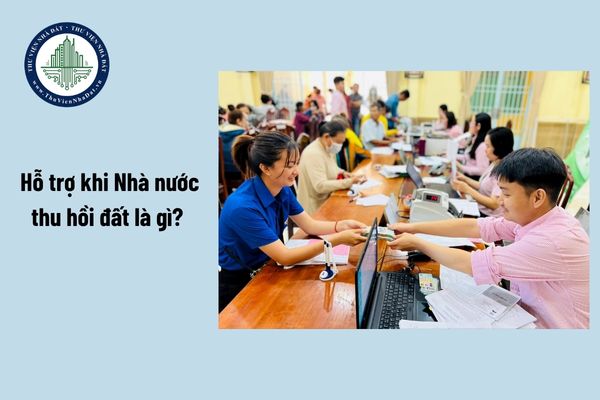 Hỗ trợ khi Nhà nước thu hồi đất là gì? Đối tượng nào được hỗ trợ chuyển đổi nghề nghiệp và tìm kiếm việc làm khi bị Nhà nước thu hồi đất?