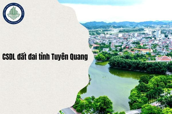 4 Nội dung chiến dịch làm giàu, làm sạch CSDL quốc gia về đất đai tỉnh Tuyên Quang