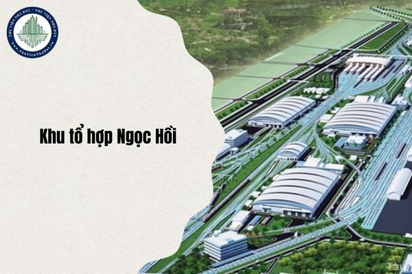 Bản vẽ sơ bộ mặt bằng bố trí chung Khu tổ hợp Ngọc Hồi trong Dự án quy hoạch đường sắt cao tốc Bắc Nam chi tiết nhất 2025