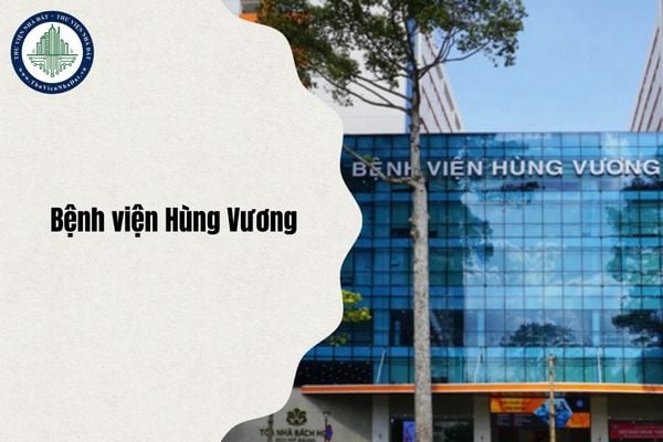 Bệnh viện Hùng Vương địa chỉ mới sau sáp nhập từ 1 7 2025?