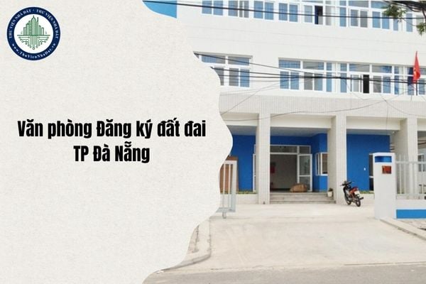 Cập nhật địa chỉ Văn phòng Đăng ký đất đai TP Đà Nẵng thuộc phường nào sau sáp nhập từ ngày 1/7/2025?