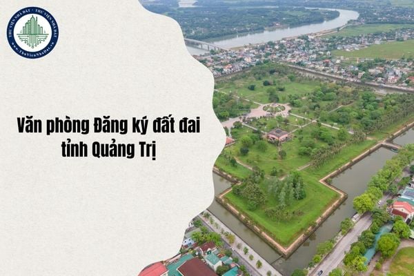 Cập nhật địa chỉ Văn phòng Đăng ký đất đai tỉnh Quảng Trị mới sau sáp nhập từ ngày 1/7/2025?