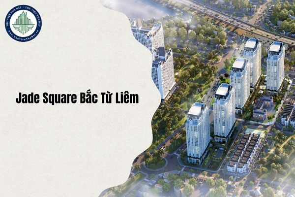 Dự án Jade Square Bắc Từ Liêm giá bán là bao nhiêu, cập nhật mới nhất 2025?