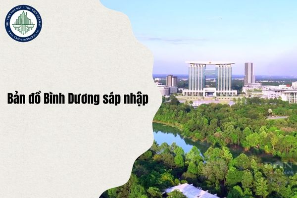 Chi tiết bản đồ Bình Dương (cũ) sáp nhập từ 1 7 2025 từ 91 xã, phường, thị trấn còn 36 xã, phường