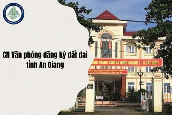 Chi tiết địa chỉ 26 Chi nhánh Văn phòng đăng ký đất đai tỉnh An Giang sau sáp nhập từ 1 7 2025?