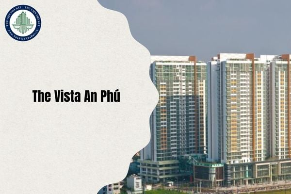 Chung cư The Vista An Phú ở đâu TPHCM sau sáp nhập và sắp xếp đơn vị hành chính từ 1 7 2025?