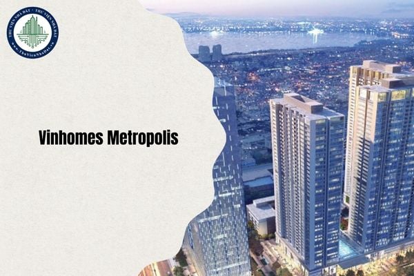 Chung cư Vinhomes Metropolis đổi thành phường gì Hà Nội sau sáp nhập và sắp xếp đơn vị hành chính từ 1 7 2025?