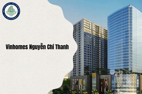 Chung cư Vinhomes Nguyễn Chí Thanh địa chỉ ở đâu Hà Nội sau sáp nhập từ 1 7 2025?