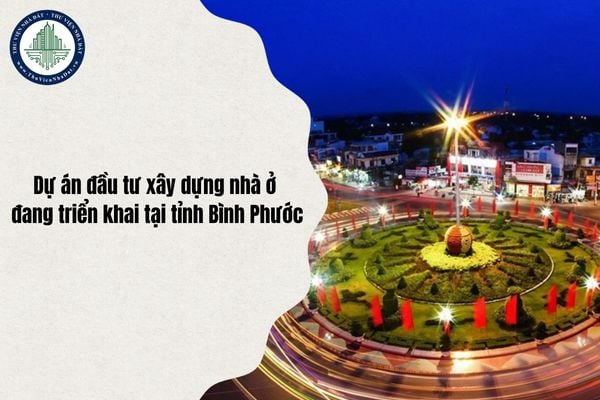 Danh sách Dự án đầu tư xây dựng nhà ở đang triển khai tại tỉnh Bình Phước cập nhật năm 2025