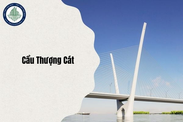 Địa chỉ Cầu Thượng Cát ở đâu sau sáp nhập đơn vị hành chính từ ngày 1/7/2025?