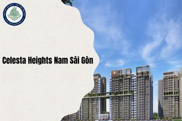 Địa chỉ Celesta Heights Nam Sài Gòn thuộc xã nào sau sáp nhập từ ngày 1/7/2025?