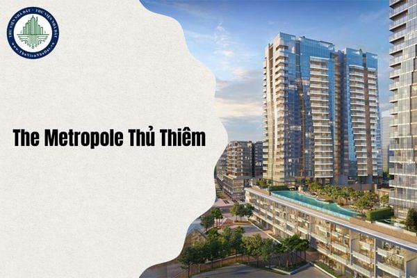 Địa chỉ The Metropole Thủ Thiêm ở đâu sau sáp nhập cập nhật mới nhất 2025?