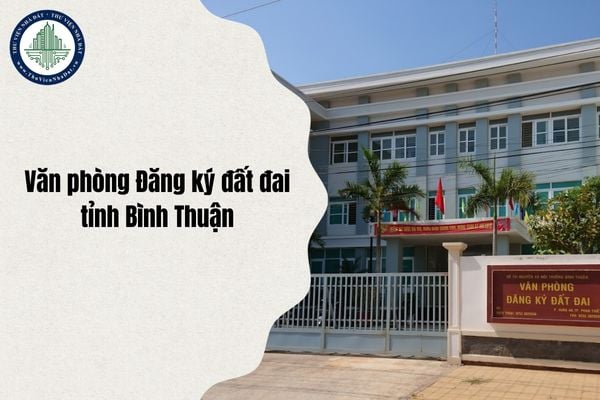 Địa chỉ Văn phòng Đăng ký đất đai tỉnh Bình Thuận (cũ) ở phường nào sau sáp nhập từ 1 7 2025?