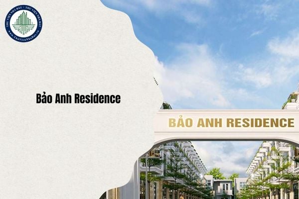Địa chỉ mới Bảo Anh Residence ở đâu sau sáp nhập ĐVHC từ 1/7/2025?