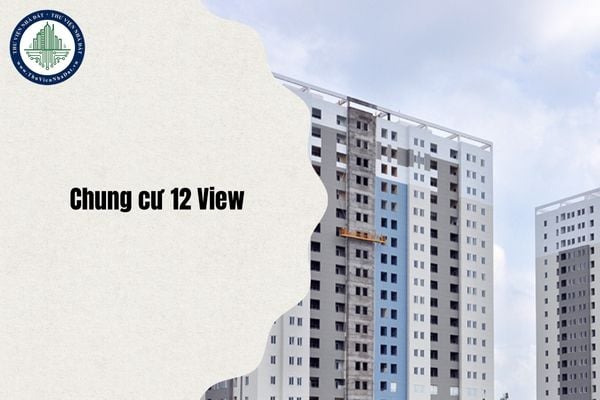 Địa chỉ mới Chung cư 12 View ở đâu sau sáp nhập chi tiết từ 1 7 2025?