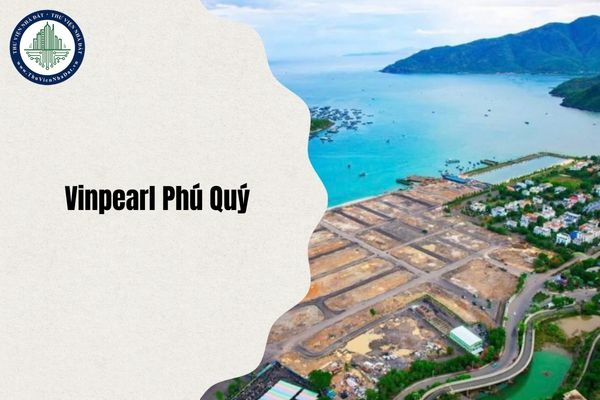 Dự án Vinpearl Phú Quý khi nào mở bán chính thức? Tổng quan Dự án Vinpearl Phú Quý chi tiết nhất 2025