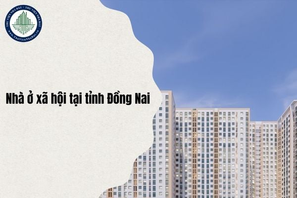 Dự kiến mở bán hơn 1000 căn nhà ở xã hội tại tỉnh Đồng Nai trong tháng 10/2025