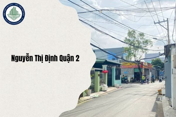 Đường Nguyễn Thị Định Quận 2 nay là phường gì sau sáp nhập từ ngày 1/7/2025?