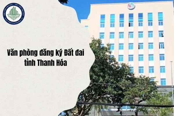 Danh sách 26 Chi nhánh Văn phòng đăng ký Đất đai tỉnh Thanh Hóa mới sau sáp nhập 2025?