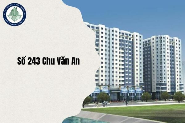Địa chỉ số 243 Chu Văn An là phường gì sau sáp nhập năm 2025?
