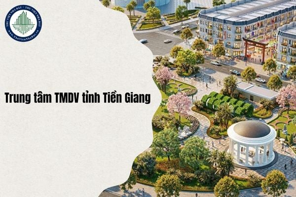 Pháp lý dự án Trung tâm thương mại dịch vụ tỉnh Tiền Giang chi tiết nhất 2025