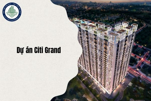 Thông tin về Dự án Citi Grand - Khu đô thị Cát Lái cập nhật mới nhất 2025