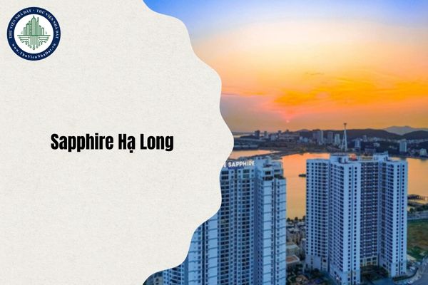 Tổng quan Chung cư Sapphire Hạ Long mới nhất 2025