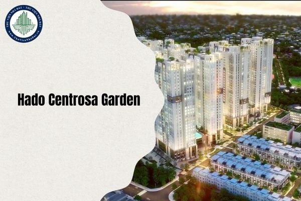 Tổng quan Khu đô thị Hado Centrosa Garden chi tiết nhất 2025