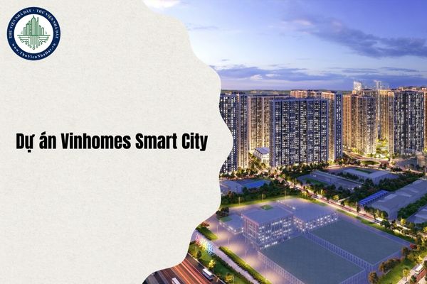 Địa chỉ Dự án Vinhomes Smart City ở đâu sau sáp nhập từ 1 7 2025?