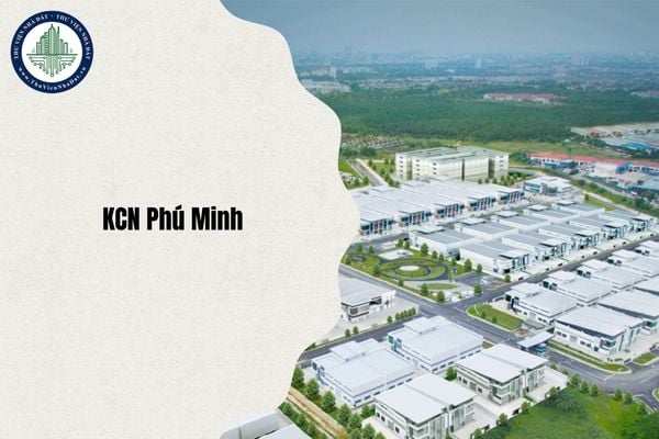 Địa chỉ Khu công nghiệp Phú Minh ở đâu sau sáp nhập từ 1 7 2025?